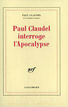 Couverture du livre « Paul Claudel interroge l'apocalypse » de Paul Claudel aux éditions Gallimard