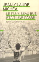 Couverture du livre « Le plus beau but etait une passe - ecrits sur le football » de Jean-Claude Michea aux éditions Climats