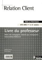 Couverture du livre « Relation client bts nrc (par la pratique) professeur 2008 » de Garnier/Roussel aux éditions Nathan