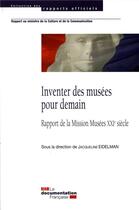 Couverture du livre « Inventer les musees pour demain » de Ministere De La Culture aux éditions Documentation Francaise