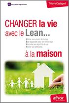 Couverture du livre « Changez la vie avec le Lean... à la maison » de Thierry Castagne aux éditions Afnor Editions