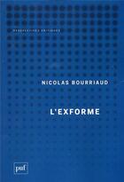 Couverture du livre « L'exforme ; art, idéologie et rejet » de Nicolas Bourriaud aux éditions Puf