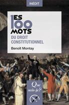Couverture du livre « Les 100 mots du droit constitutionnel » de Benoit Montay aux éditions Que Sais-je ?