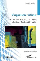Couverture du livre « L'organisme intime : approches psychocorporelles des troubles fonctionnels » de Michel Heller aux éditions L'harmattan