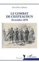 Couverture du livre « Le combat de Châteaudun : 18 octobre 1870 » de Pierre-Henri Zaidman aux éditions L'harmattan