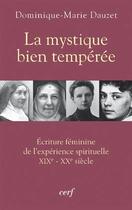 Couverture du livre « La mystique bien tempérée - Ecriture féminine de l'expérience spirituelle XIXè-XXè siècle » de Dauzet Dominique aux éditions Cerf