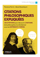 Couverture du livre « Citations philosophiques expliquées ; 100 citrations pour découvrir l'histoire de la philosophie » de Alexis Rosenbaum et Florence Perrin aux éditions Eyrolles