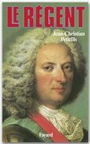 Couverture du livre « Le regent » de Jean-Christian Petitfils aux éditions Fayard