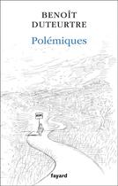 Couverture du livre « Polémiques » de Benoit Duteurtre aux éditions Fayard