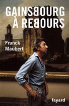 Couverture du livre « Gainsbourg à rebours » de Franck Maubert aux éditions Fayard