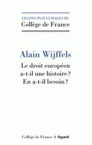 Couverture du livre « Le droit européen a-t-il une histoire ? » de Alain Wijffels aux éditions Fayard