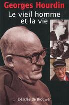 Couverture du livre « Le vieil homme et la vie » de Georges Hourdin aux éditions Desclee De Brouwer