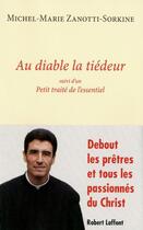 Couverture du livre « Au diable la tiédeur ; petit traité de l'essentiel » de Michel-Marie Zanotti-Sorkine aux éditions Robert Laffont