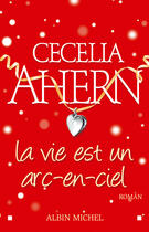 Couverture du livre « La vie est un arc-en-ciel » de Ahern-C aux éditions Albin Michel