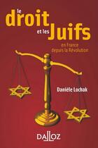 Couverture du livre « Le droit et les juifs en France depuis la révolution » de Daniele Lochak aux éditions Dalloz