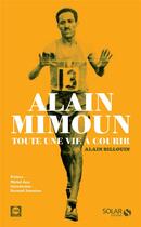 Couverture du livre « Alain Mimoun ; toute une vie à courir » de Alain Billouin aux éditions Solar