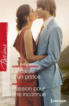 Couverture du livre « Le baiser d'un prince ; passion pour une inconnue » de Christine Rimmer et Robyn Grady aux éditions Harlequin