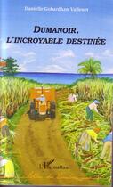 Couverture du livre « Dumanoir, l'incroyable destinée » de Danielle Gobardhan Vallenet aux éditions L'harmattan
