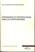 Couverture du livre « Expérience et métaphysique dans le cartésianisme » de Philippe Soual aux éditions Editions L'harmattan