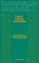 Couverture du livre « Marseille-Montréal ; centres culturels cosmopolites » de Yannick Gasquy-Resch aux éditions Editions L'harmattan