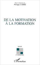 Couverture du livre « DE LA MOTIVATION À LA FORMATION » de Philippe Carre aux éditions Editions L'harmattan