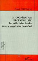 Couverture du livre « La coopération décentralisée ; les collectivités locales dans la coopération nord-sud » de Franck Petiteville aux éditions Editions L'harmattan