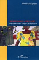 Couverture du livre « Renaissance africaine - une experience d'adoption au cameroun » de Bertrand Rigagneau aux éditions Editions L'harmattan