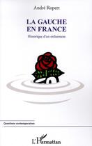 Couverture du livre « La gauche en France ; historique d'un enlisement » de Andre Ropert aux éditions L'harmattan