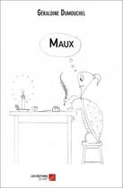 Couverture du livre « Maux » de Geraldine Dumouchel aux éditions Editions Du Net