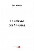 Couverture du livre « La légende des 4 piliers » de Andy Dauphinot aux éditions Editions Du Net