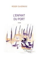 Couverture du livre « L'enfant du port » de Roger Duvernois aux éditions Books On Demand