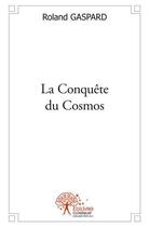 Couverture du livre « La conquete du cosmos » de Roland Gaspard aux éditions Edilivre