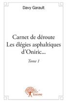Couverture du livre « Carnet de déroute ; les élégies asphaltiques d'Oniric...t.1 » de Davy Garault aux éditions Edilivre