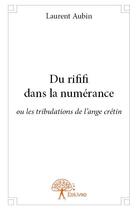 Couverture du livre « Du rififi dans la numérance ; ou les tribulations de l'ange crétin » de Laurent Aubin aux éditions Edilivre