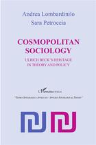 Couverture du livre « Cosmopolitan sociology Ulrich Beck's heritage in theory and policy » de Andrea Lombardinilo et Sara Petroccia aux éditions L'harmattan