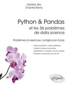 Couverture du livre « Python & Pandas et les 36 problèmes de data science : problèmes et exercices corrigés pas à pas » de Chantal Remy et Frederic Bro aux éditions Ellipses