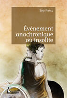 Couverture du livre « Événement anachronique ou insolite » de Franco Soly aux éditions Societe Des Ecrivains