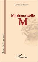 Couverture du livre « Mademoiselle M » de Christophe Rohmer aux éditions L'harmattan