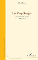 Couverture du livre « Les coqs rouges ; une histoire de france 1891-2014 » de Julien Labat aux éditions L'harmattan