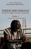Couverture du livre « Tiken Jah Fakoly t.1 ; la pensée universitaire ; quand le reggae s'arrime à la pensée » de Dieudonne Brou Koffi aux éditions L'harmattan