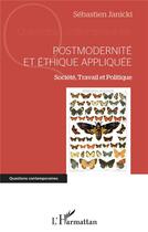 Couverture du livre « Postmodernité et éthique appliquée ; société, travail et politique » de Sebastien Janicki aux éditions L'harmattan