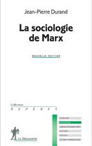 Couverture du livre « La sociologie de Marx » de Jean-Pierre Durand aux éditions La Decouverte