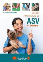 Couverture du livre « Guide pratique de l'ASV (4e édition) » de Florence Desachy aux éditions Med'com