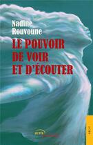 Couverture du livre « Le pouvoir de voir et d'ecouter » de Rouvoune Nadine aux éditions Jets D'encre