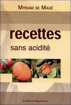 Couverture du livre « Recettes sans acidité » de Myriam De Mahe aux éditions Mercure Dauphinois