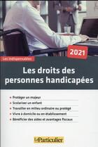 Couverture du livre « Les droits des personnes handicapées : protéger un majeur, scolariser un enfant (édition 2021) » de Le Particulier Editions aux éditions Le Particulier