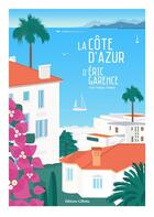 Couverture du livre « La Côte d'Azur d'Éric Garence (4e édition) » de Eric Garence et Francois Stagnaro aux éditions Gilletta