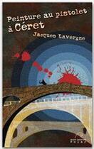 Couverture du livre « Peinture au pistolet à Céret » de Jacques Lavergne aux éditions Mare Nostrum Editions