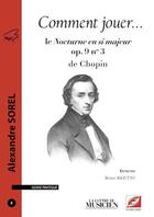 Couverture du livre « Comment jouer... le nocturne en si majeur op. 9 n°3 de Chopin » de Alexandre Sorel aux éditions Symetrie