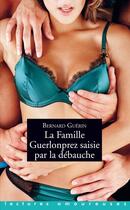 Couverture du livre « La famille Guerlonprez saisie par la débauche » de Bernard Guerin aux éditions La Musardine